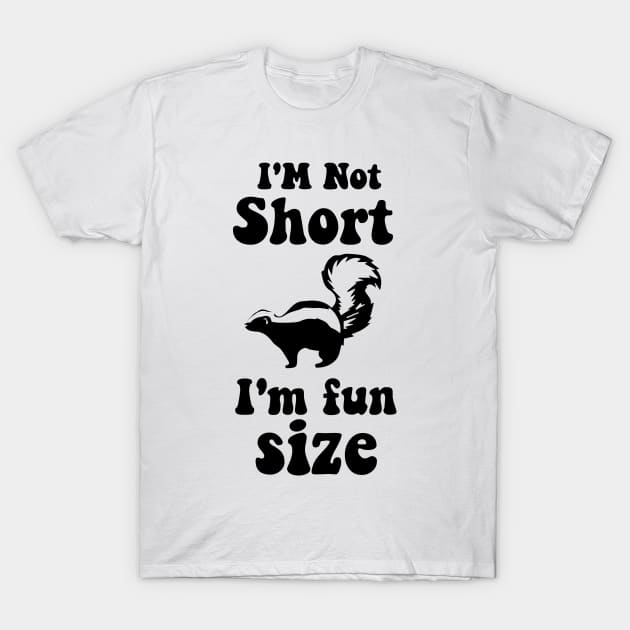 funny Skunk   IM NOT SHORT IM FUN SIZE T-Shirt by spantshirt